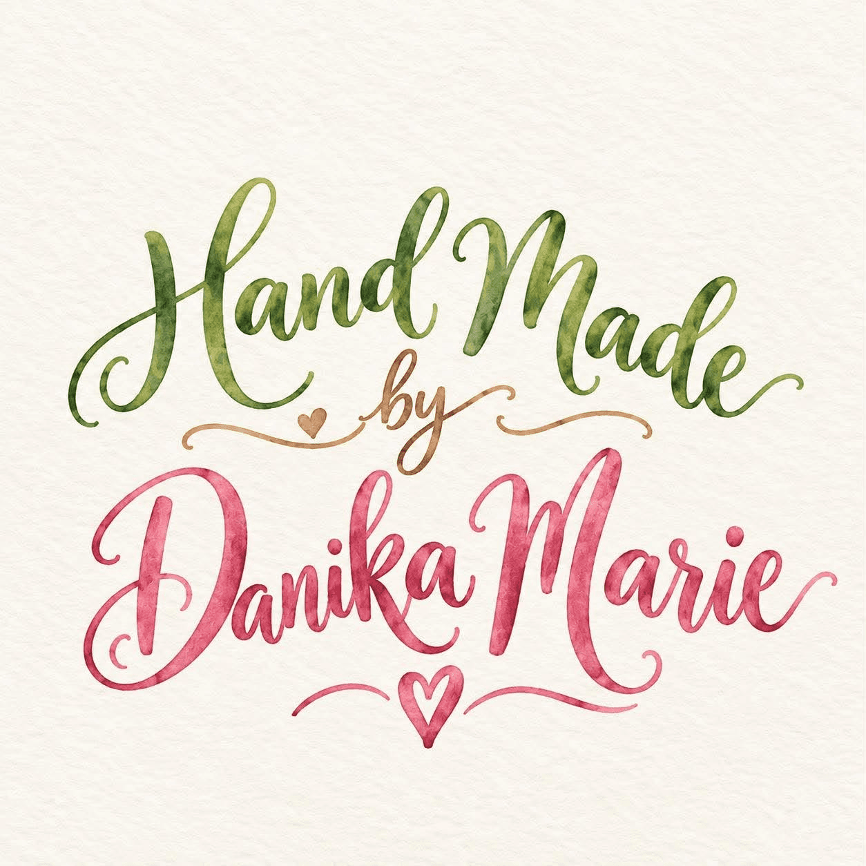 Hand Made by Danika Marie, in green, gold and rose watercolour lettering